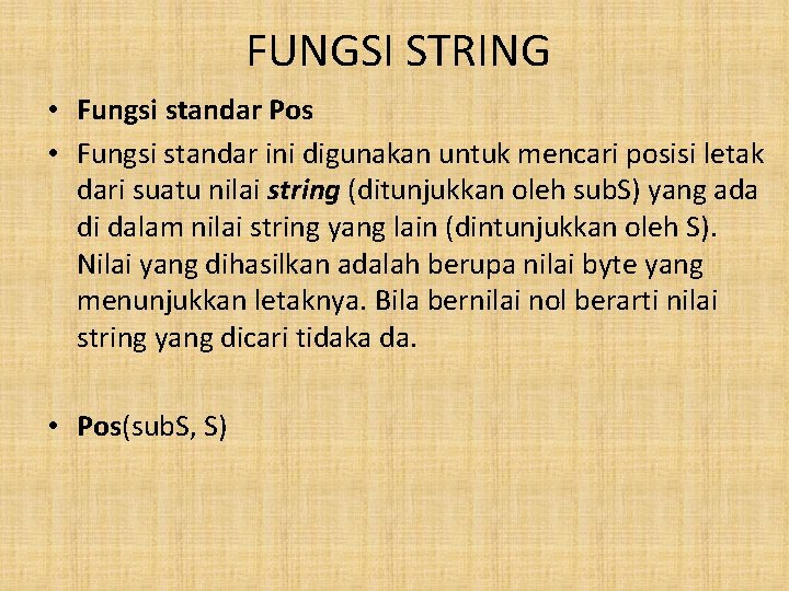 FUNGSI STRING • Fungsi standar Pos • Fungsi standar ini digunakan untuk mencari posisi
