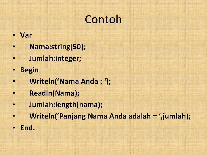 Contoh • • • Var Nama: string[50]; Jumlah: integer; Begin Writeln(‘Nama Anda : ‘);
