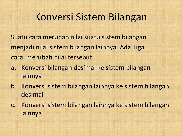 Konversi Sistem Bilangan Suatu cara merubah nilai suatu sistem bilangan menjadi nilai sistem bilangan