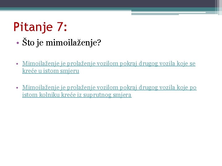 Pitanje 7: • Što je mimoilaženje? • Mimoilaženje je prolaženje vozilom pokraj drugog vozila