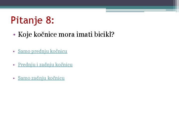 Pitanje 8: • Koje kočnice mora imati bicikl? • Samo prednju kočnicu • Prednju