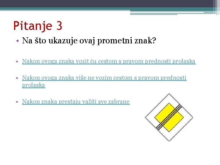 Pitanje 3 • Na što ukazuje ovaj prometni znak? • Nakon ovoga znaka vozit