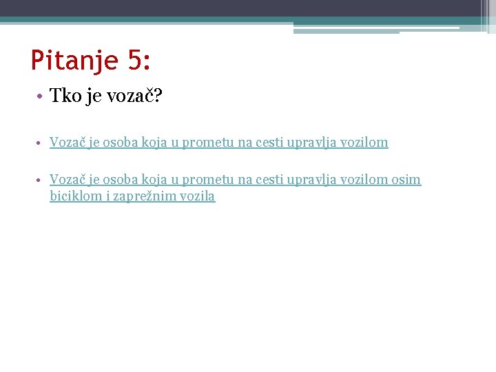 Pitanje 5: • Tko je vozač? • Vozač je osoba koja u prometu na