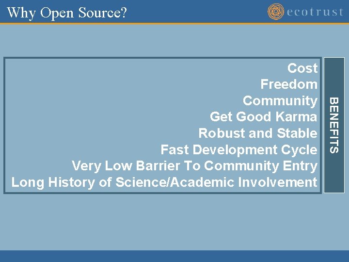 Why Open Source? BENEFITS Cost Freedom Community Get Good Karma Robust and Stable Fast