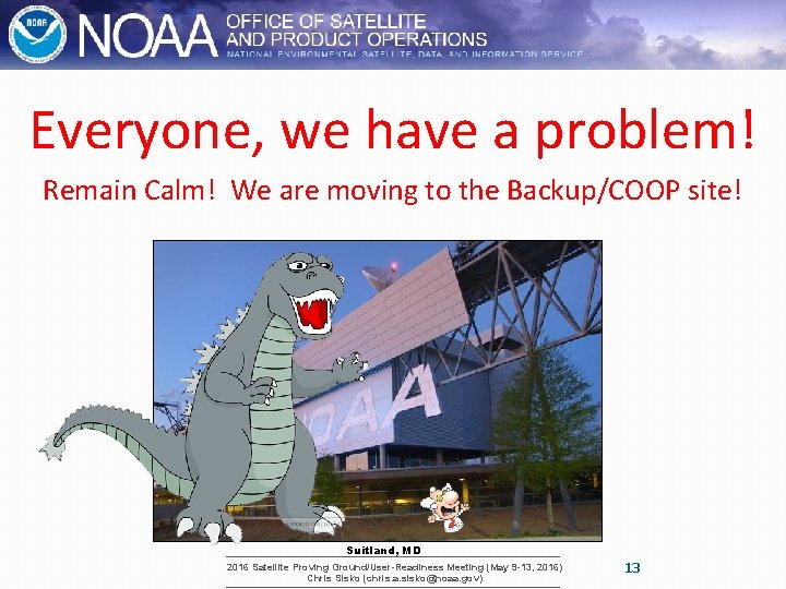 Everyone, we have a problem! Remain Calm! We are moving to the Backup/COOP site!