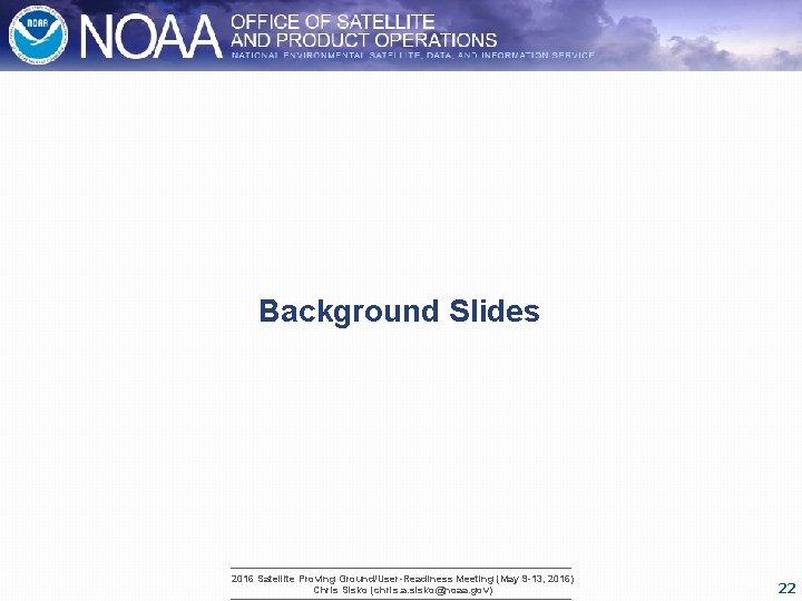Background Slides 2016 Satellite Proving Ground/User-Readiness Meeting (May 9 -13, 2016) Chris Sisko (chris.