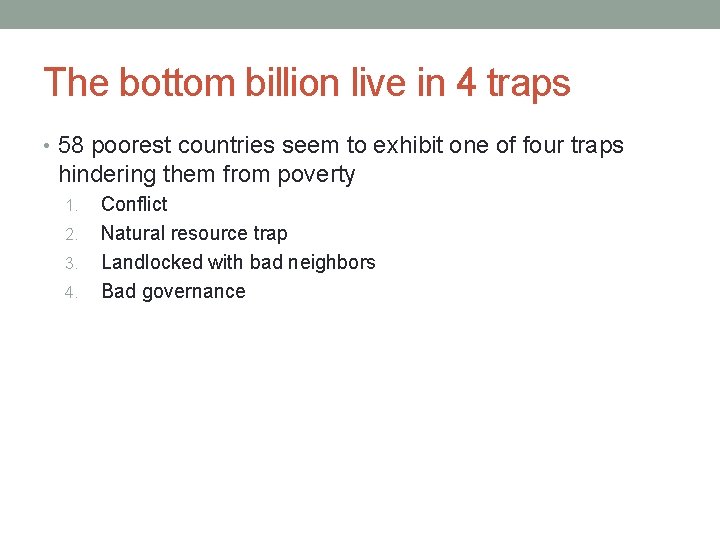 The bottom billion live in 4 traps • 58 poorest countries seem to exhibit