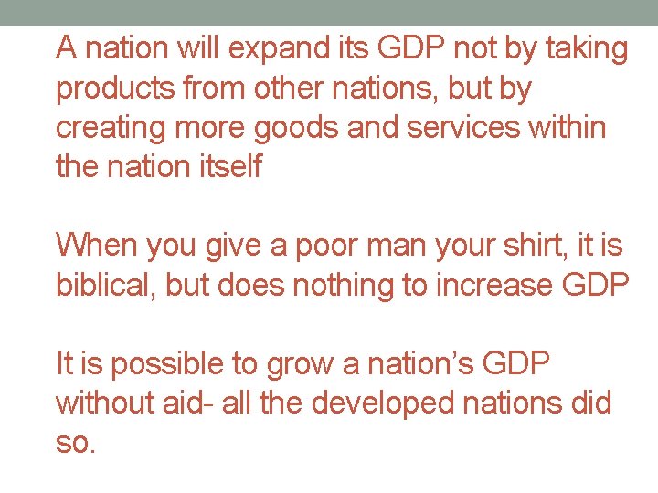 A nation will expand its GDP not by taking products from other nations, but