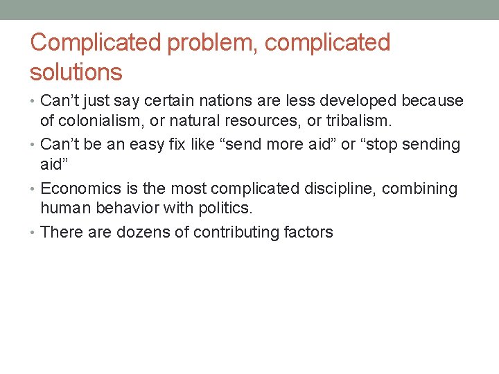Complicated problem, complicated solutions • Can’t just say certain nations are less developed because