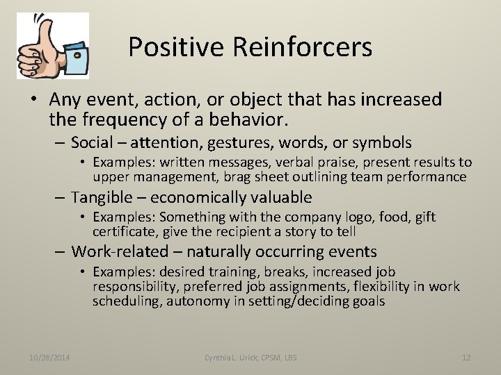 Positive Reinforcers • Any event, action, or object that has increased the frequency of