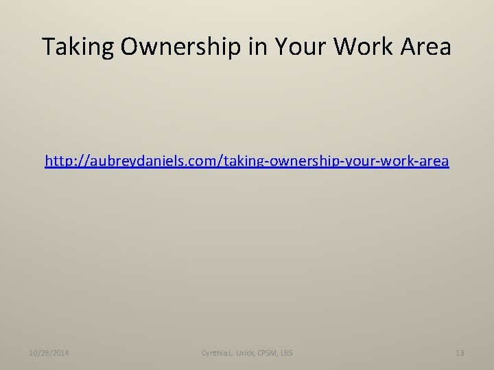Taking Ownership in Your Work Area http: //aubreydaniels. com/taking-ownership-your-work-area 10/28/2014 Cynthia L. Urick, CPSM,