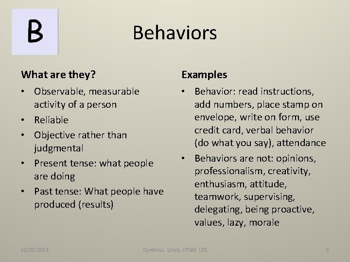 Behaviors What are they? Examples • Observable, measurable activity of a person • Reliable