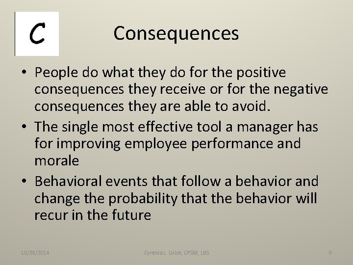 Consequences • People do what they do for the positive consequences they receive or