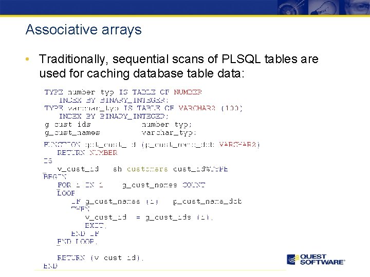 Associative arrays • Traditionally, sequential scans of PLSQL tables are used for caching database