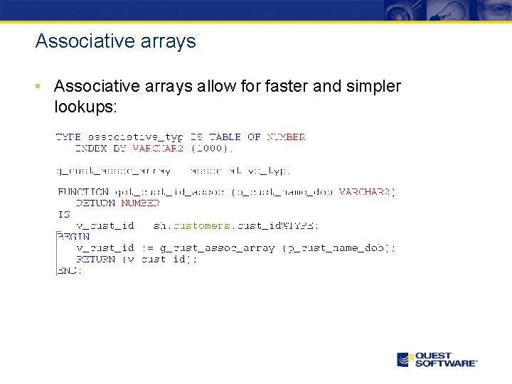 Associative arrays • Associative arrays allow for faster and simpler lookups: 