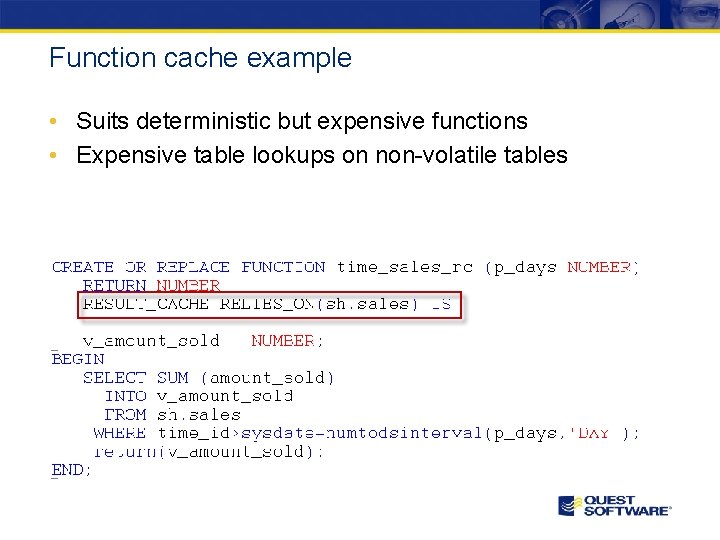 Function cache example • Suits deterministic but expensive functions • Expensive table lookups on