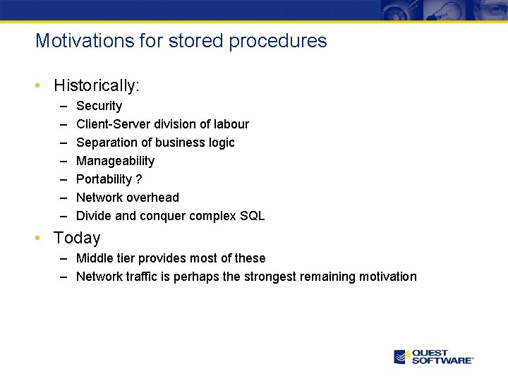 Motivations for stored procedures • Historically: – – – – Security Client-Server division of