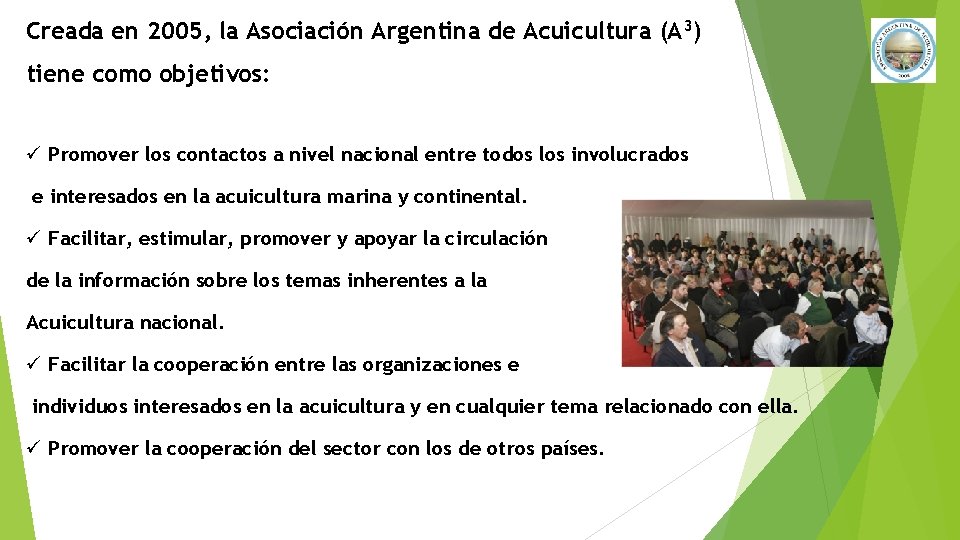 Creada en 2005, la Asociación Argentina de Acuicultura (A 3) tiene como objetivos: ü