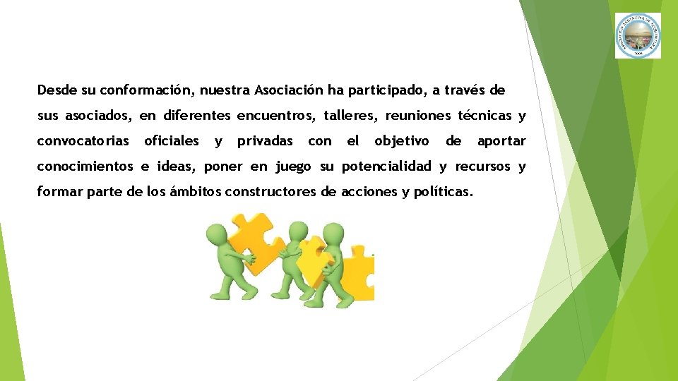 Desde su conformación, nuestra Asociación ha participado, a través de sus asociados, en diferentes