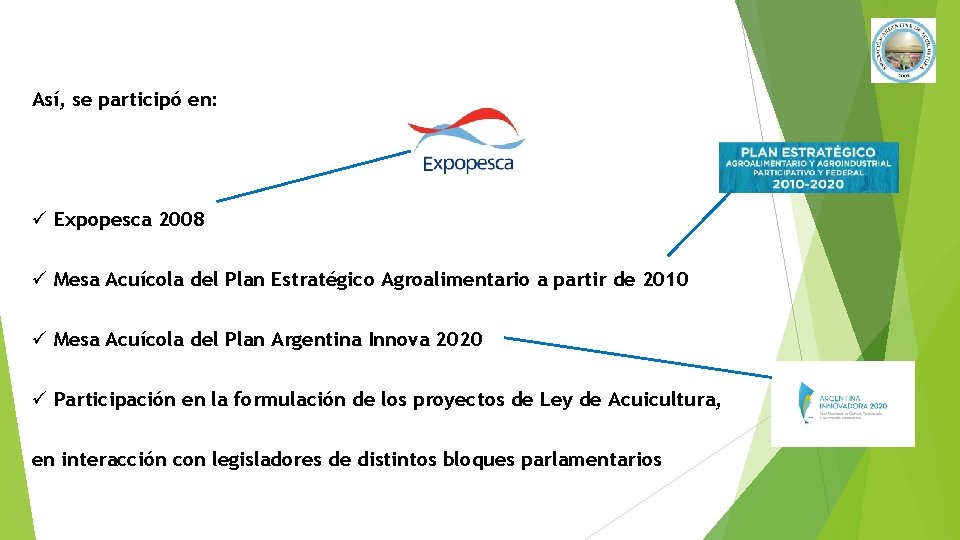 Así, se participó en: ü Expopesca 2008 ü Mesa Acuícola del Plan Estratégico Agroalimentario