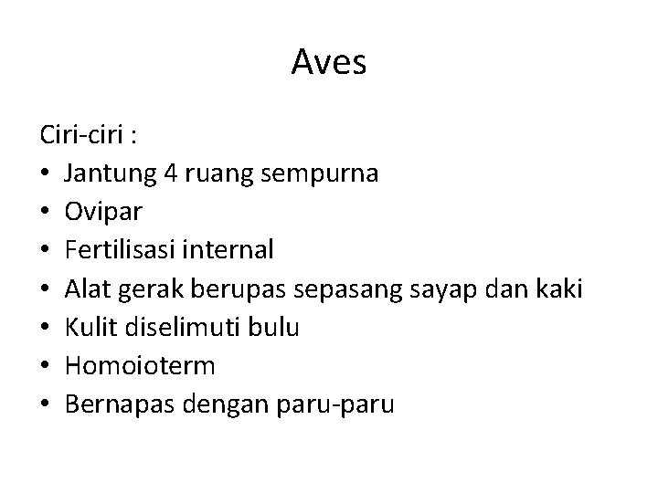 Aves Ciri-ciri : • Jantung 4 ruang sempurna • Ovipar • Fertilisasi internal •