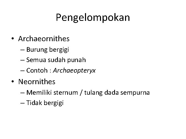 Pengelompokan • Archaeornithes – Burung bergigi – Semua sudah punah – Contoh : Archaeopteryx