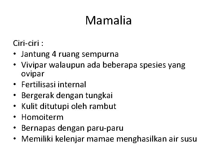 Mamalia Ciri-ciri : • Jantung 4 ruang sempurna • Vivipar walaupun ada beberapa spesies