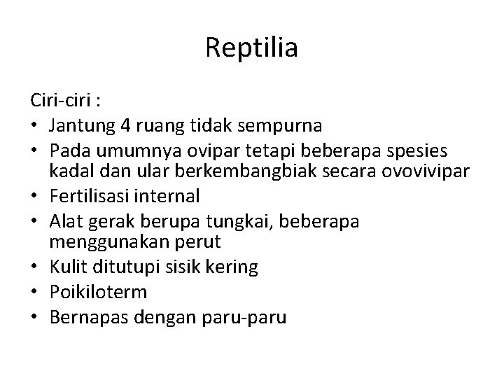 Reptilia Ciri-ciri : • Jantung 4 ruang tidak sempurna • Pada umumnya ovipar tetapi