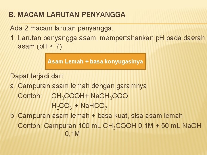 B. MACAM LARUTAN PENYANGGA Ada 2 macam larutan penyangga: 1. Larutan penyangga asam, mempertahankan