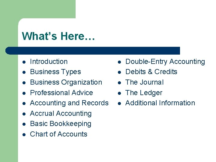 What’s Here… l l l l Introduction Business Types Business Organization Professional Advice Accounting