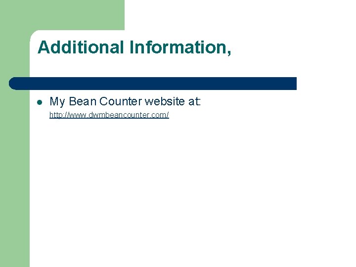 Additional Information, l My Bean Counter website at: http: //www. dwmbeancounter. com/ 