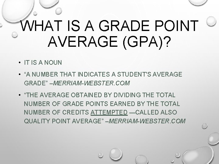 WHAT IS A GRADE POINT AVERAGE (GPA)? • IT IS A NOUN • “A