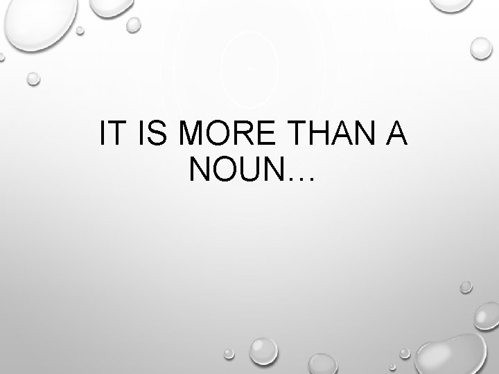 IT IS MORE THAN A NOUN… 