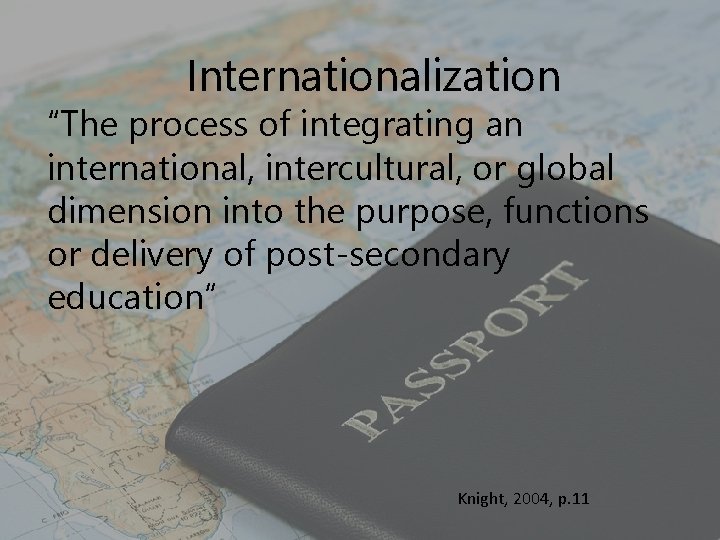 Internationalization “The process of integrating an international, intercultural, or global dimension into the purpose,