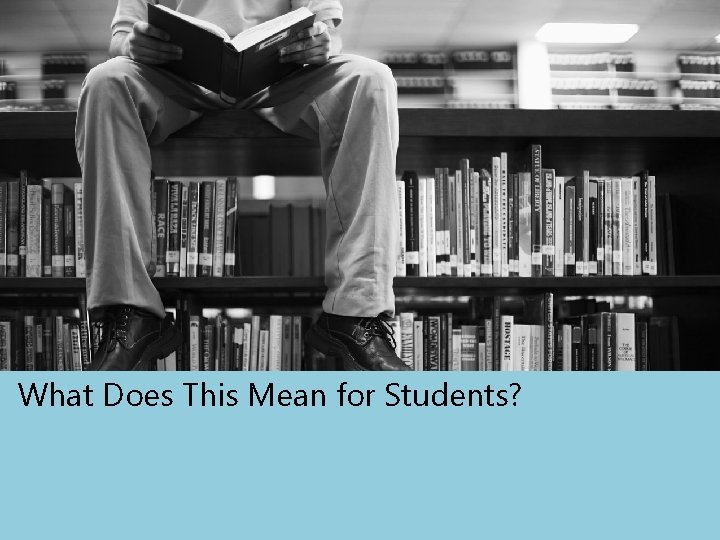 What Does This Mean for Students? 