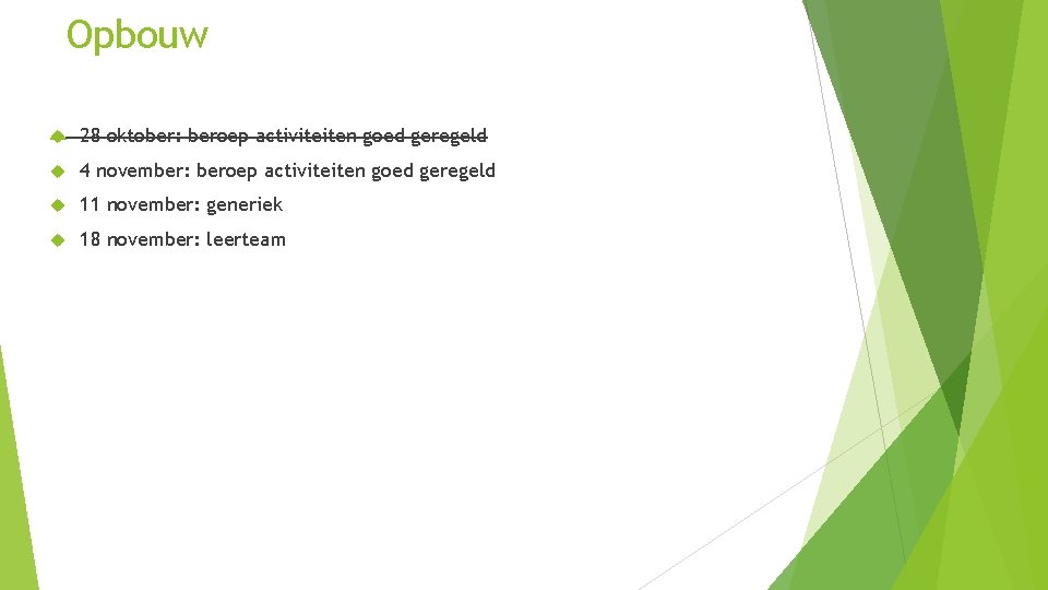 Opbouw 28 oktober: beroep activiteiten goed geregeld 4 november: beroep activiteiten goed geregeld 11