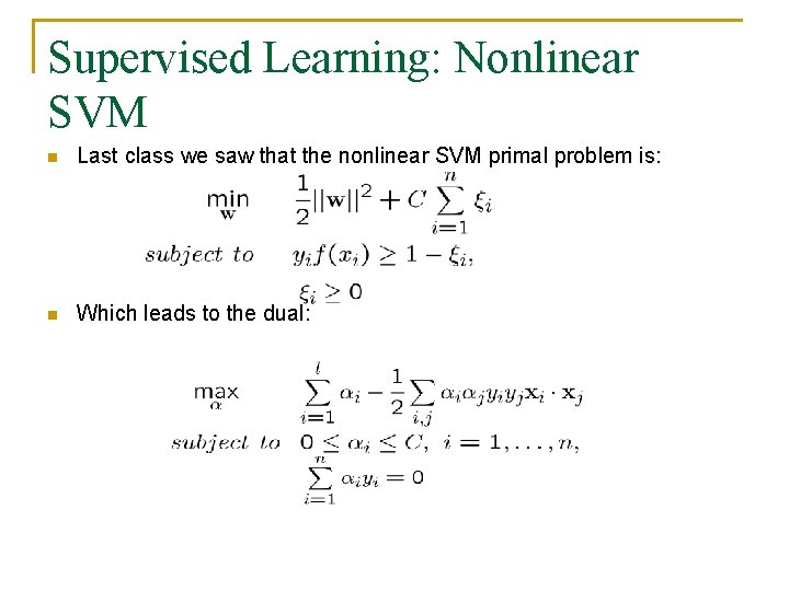 Supervised Learning: Nonlinear SVM n Last class we saw that the nonlinear SVM primal