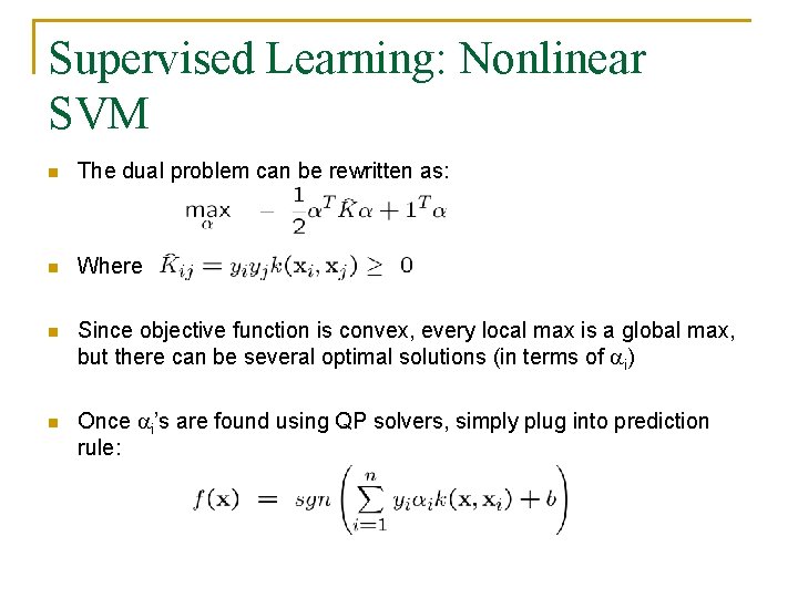 Supervised Learning: Nonlinear SVM n The dual problem can be rewritten as: n Where