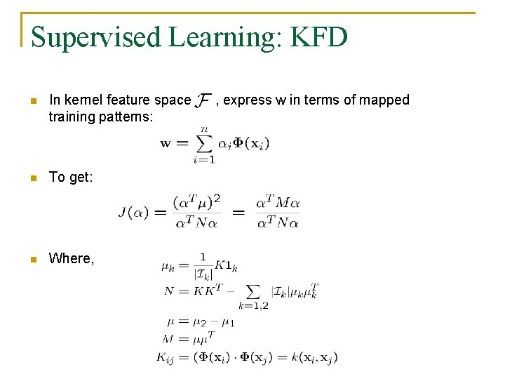 Supervised Learning: KFD n In kernel feature space training patterns: n To get: n