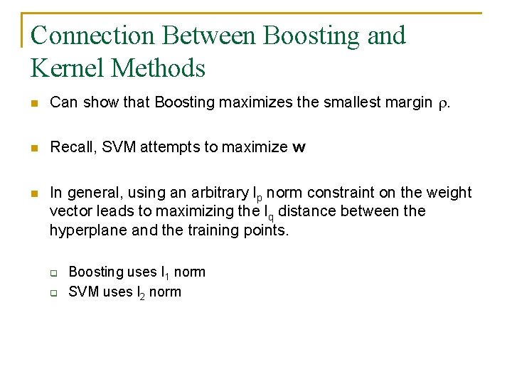 Connection Between Boosting and Kernel Methods n Can show that Boosting maximizes the smallest