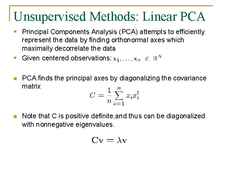 Unsupervised Methods: Linear PCA § Principal Components Analysis (PCA) attempts to efficiently represent the