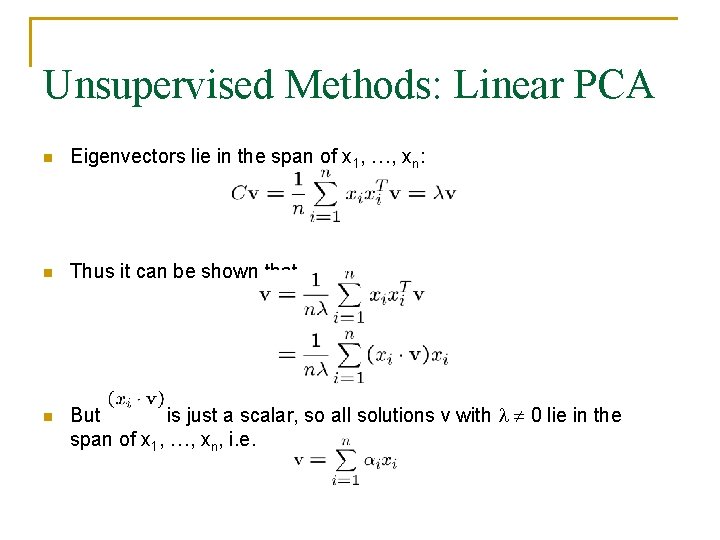 Unsupervised Methods: Linear PCA n Eigenvectors lie in the span of x 1, …,
