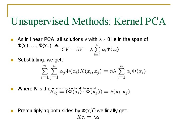Unsupervised Methods: Kernel PCA n As in linear PCA, all solutions v with 0