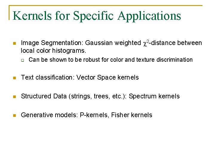 Kernels for Specific Applications n Image Segmentation: Gaussian weighted 2 -distance between local color