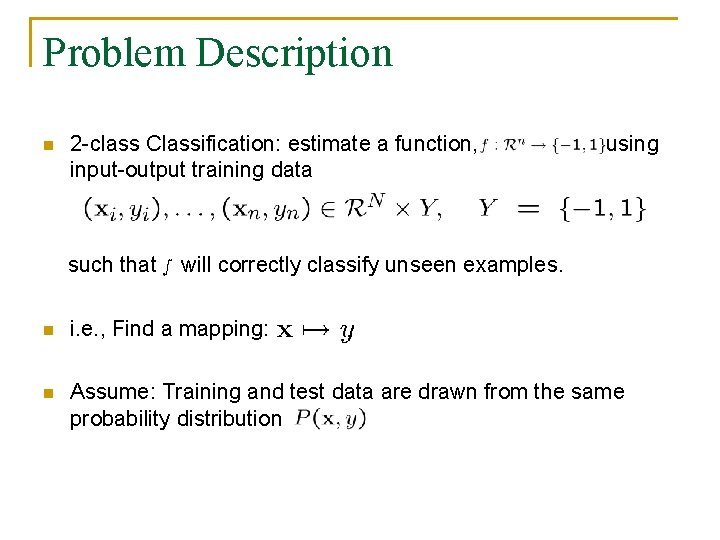 Problem Description n 2 -class Classification: estimate a function, input-output training data such that