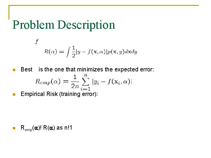 Problem Description n Best is the one that minimizes the expected error: n Empirical