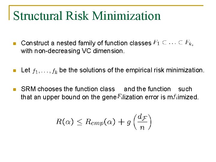 Structural Risk Minimization n Construct a nested family of function classes with non-decreasing VC