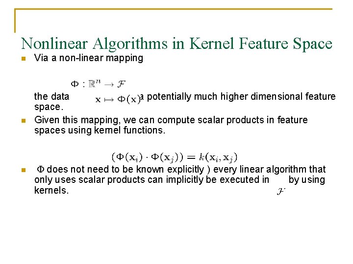 Nonlinear Algorithms in Kernel Feature Space n n n Via a non-linear mapping the
