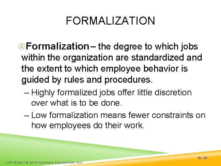 FORMALIZATION Formalization – the degree to which jobs within the organization are standardized and