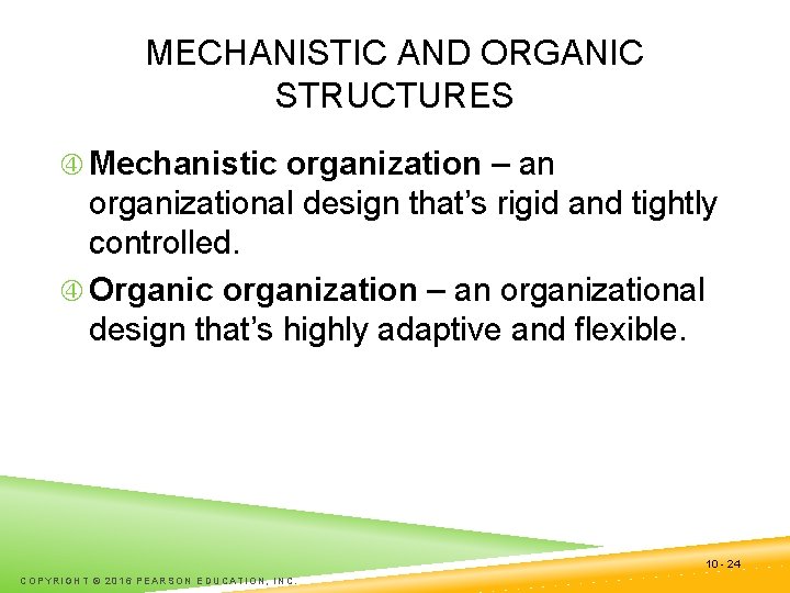 MECHANISTIC AND ORGANIC STRUCTURES Mechanistic organization – an organizational design that’s rigid and tightly